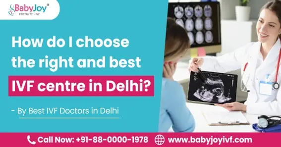 How do I choose the right and best IVF center in Delhi